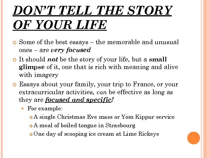 DON’T TELL THE STORY OF YOUR LIFE Some of the best essays – the