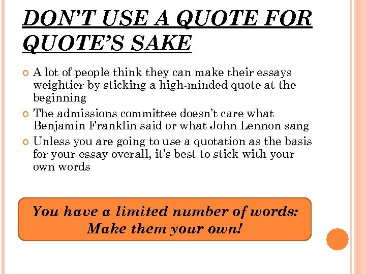 DON’T USE A QUOTE FOR QUOTE’S SAKE A lot of people think they can
