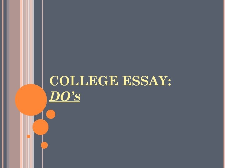 COLLEGE ESSAY: DO’S 