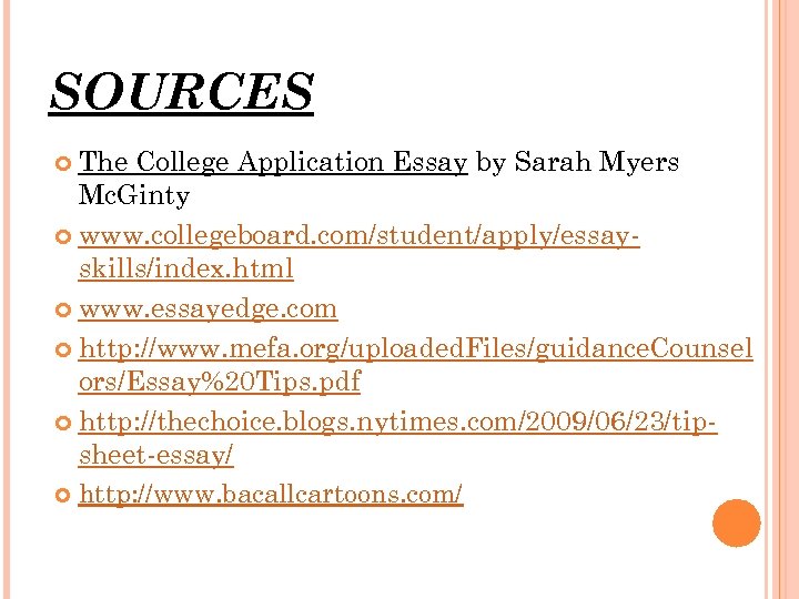 SOURCES The College Application Essay by Sarah Myers Mc. Ginty www. collegeboard. com/student/apply/essayskills/index. html