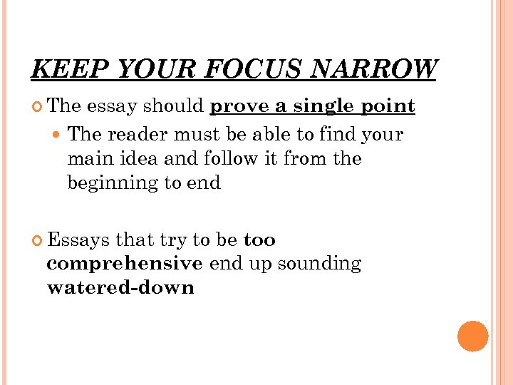 KEEP YOUR FOCUS NARROW The essay should prove a single point The reader must