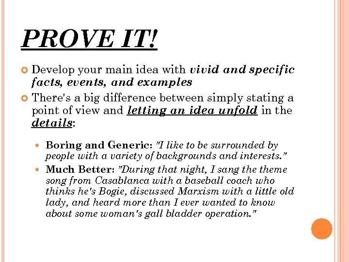 PROVE IT! Develop your main idea with vivid and specific facts, events, and examples