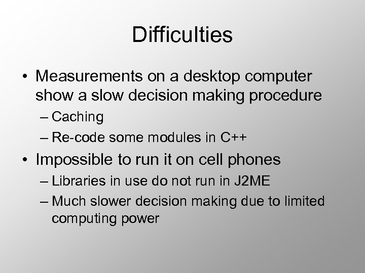 Difficulties • Measurements on a desktop computer show a slow decision making procedure –