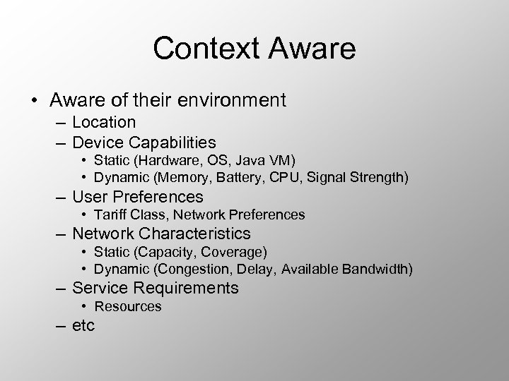 Context Aware • Aware of their environment – Location – Device Capabilities • Static