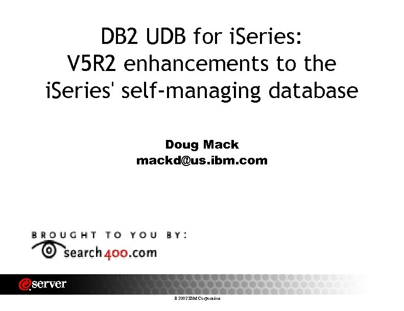 DB 2 UDB for i. Series: V 5 R 2 enhancements to the i.