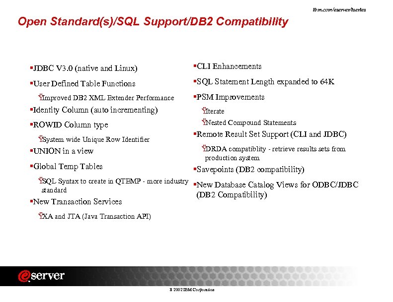ibm. com/eserver/iseries Open Standard(s)/SQL Support/DB 2 Compatibility §JDBC V 3. 0 (native and Linux)
