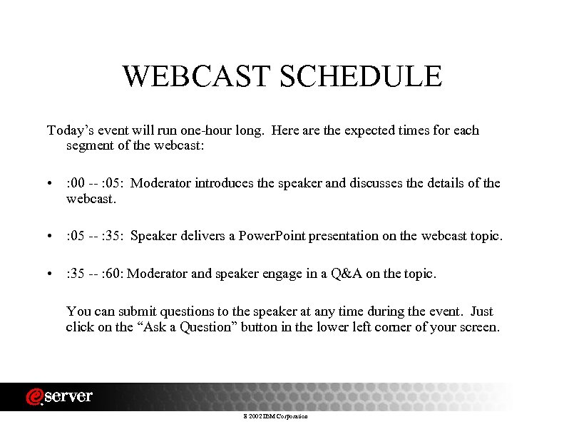 WEBCAST SCHEDULE Today’s event will run one-hour long. Here are the expected times for