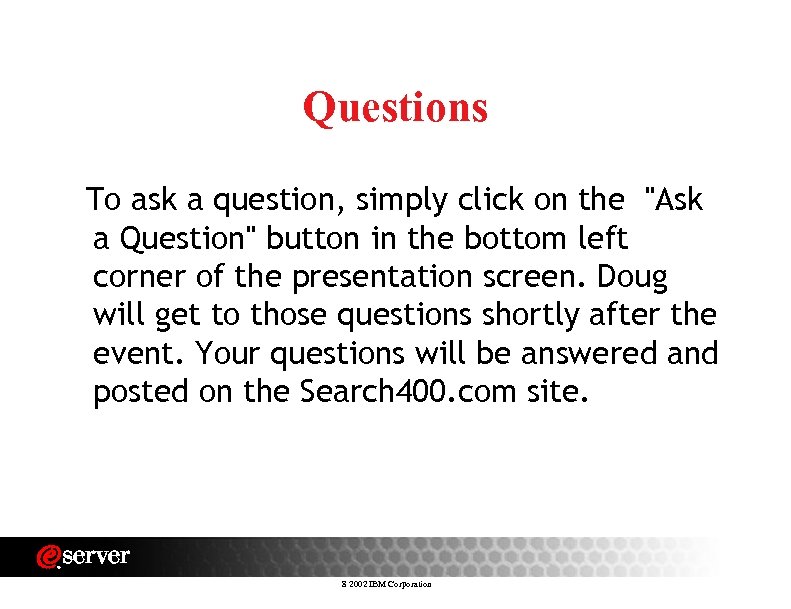 Questions To ask a question, simply click on the "Ask a Question" button in