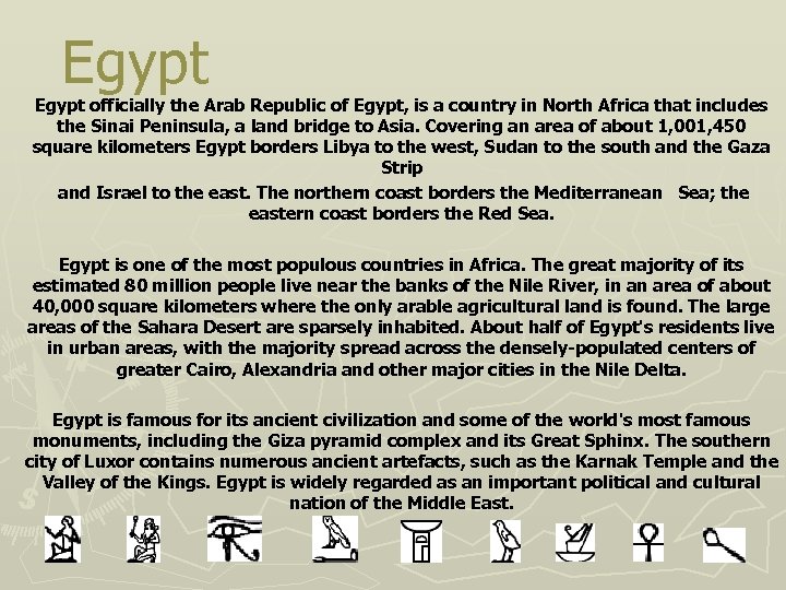 Egypt officially the Arab Republic of Egypt, is a country in North Africa that
