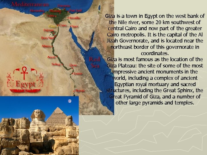 Giza is a town in Egypt on the west bank of the Nile river,