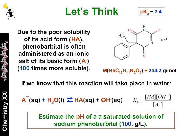 Let’s Think Due to the poor solubility of its acid form (HA), phenobarbital is