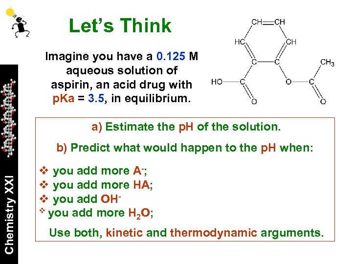 Let’s Think Imagine you have a 0. 125 M aqueous solution of aspirin, an