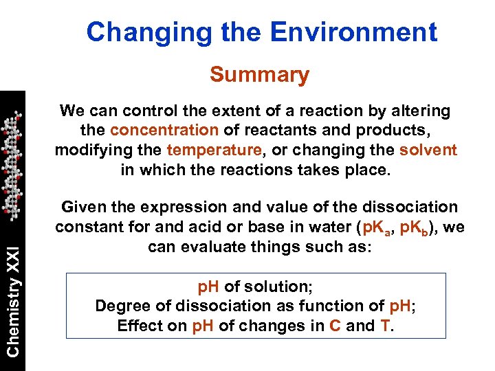 Changing the Environment Summary Chemistry XXI We can control the extent of a reaction