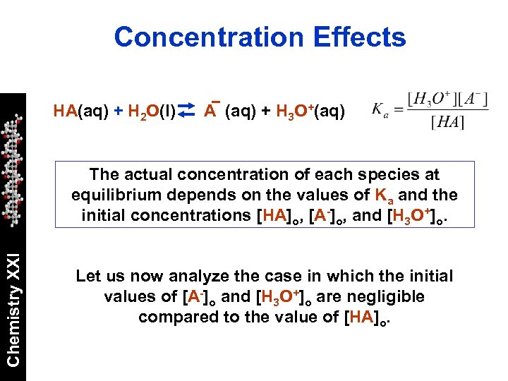 Concentration Effects HA(aq) + H 2 O(l) A (aq) + H 3 O+(aq) Chemistry