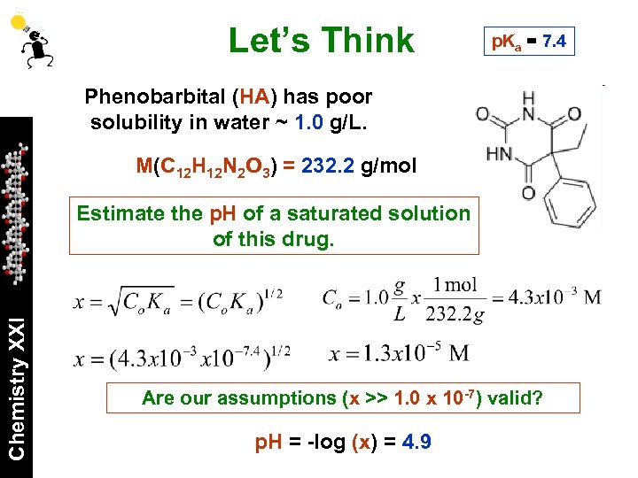 Let’s Think p. Ka = 7. 4 Phenobarbital (HA) has poor solubility in water