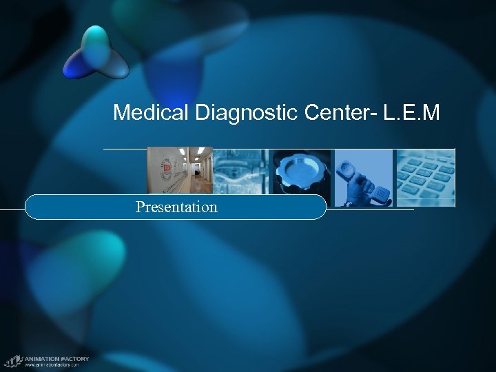 Medical Diagnostic Center- L. E. M Presentation 