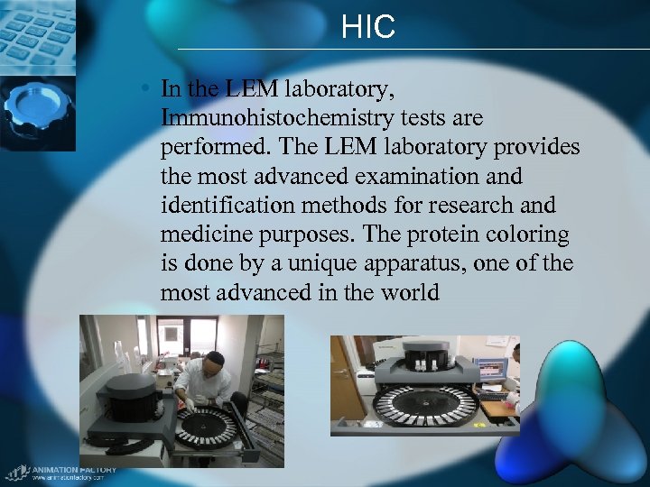 HIC • In the LEM laboratory, Immunohistochemistry tests are performed. The LEM laboratory provides