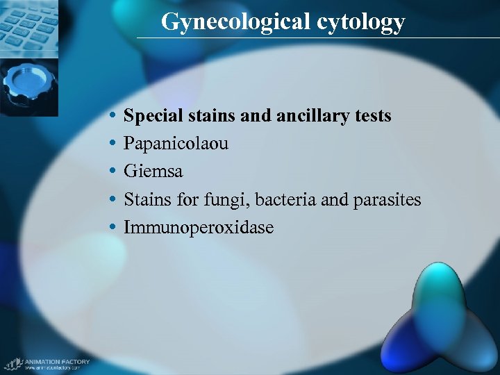 Gynecological cytology • Special stains and ancillary tests • Papanicolaou • Giemsa • Stains