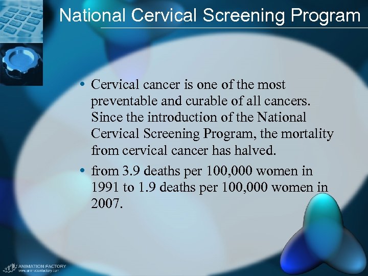 National Cervical Screening Program • Cervical cancer is one of the most preventable and