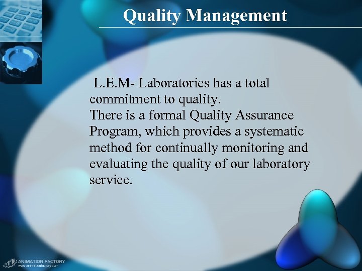 Quality Management L. E. M- Laboratories has a total commitment to quality. There is