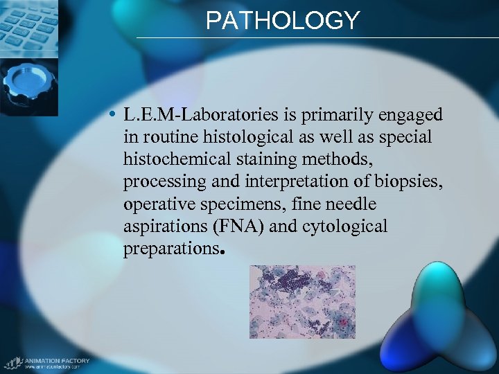 PATHOLOGY • L. E. M-Laboratories is primarily engaged in routine histological as well as