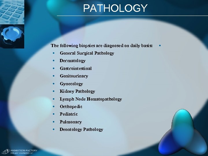 PATHOLOGY The following biopsies are diagnosed on daily basis: • General Surgical Pathology •