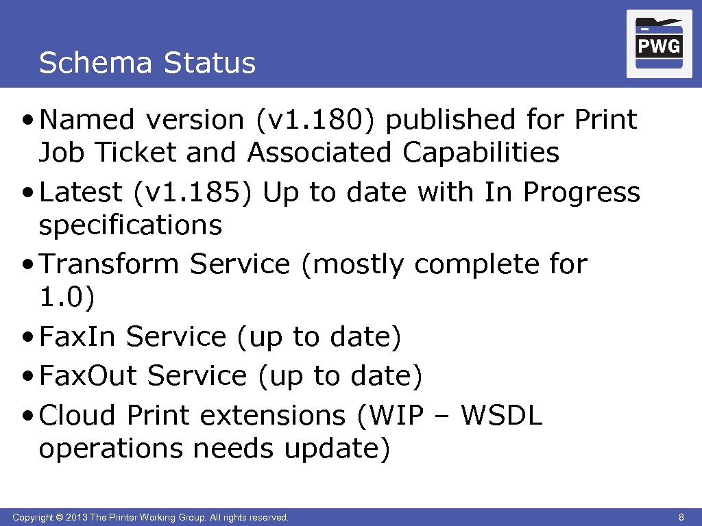 Schema Status • Named version (v 1. 180) published for Print Job Ticket and