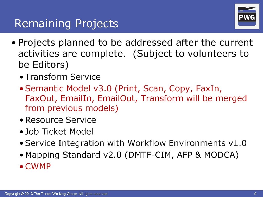 Remaining Projects Copyright © 2013 The Printer Working Group. All rights reserved. 9 