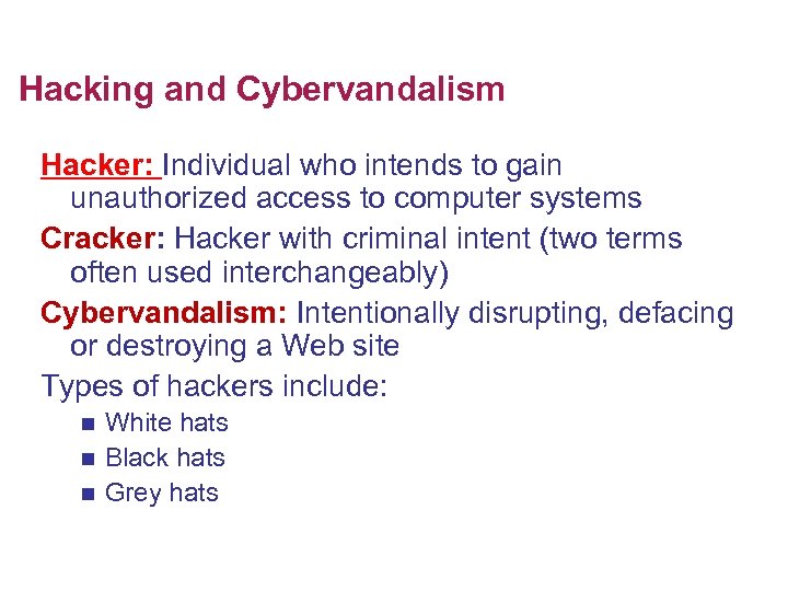 Hacking and Cybervandalism Hacker: Individual who intends to gain unauthorized access to computer systems