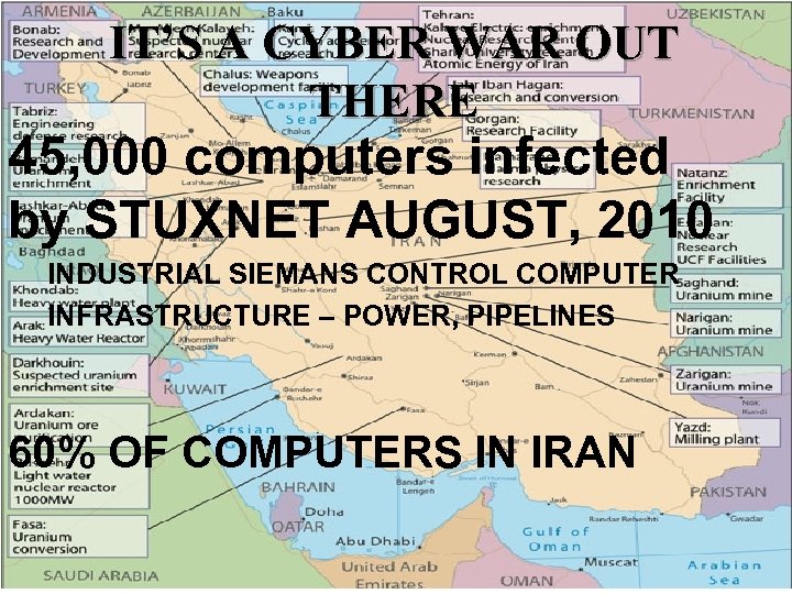 IT’S A CYBER WAR OUT THERE 45, 000 computers infected by STUXNET AUGUST, 2010