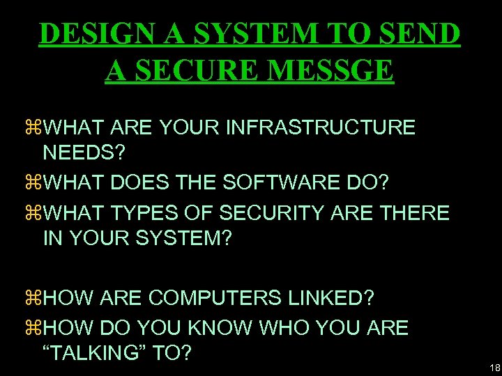 DESIGN A SYSTEM TO SEND A SECURE MESSGE z. WHAT ARE YOUR INFRASTRUCTURE NEEDS?