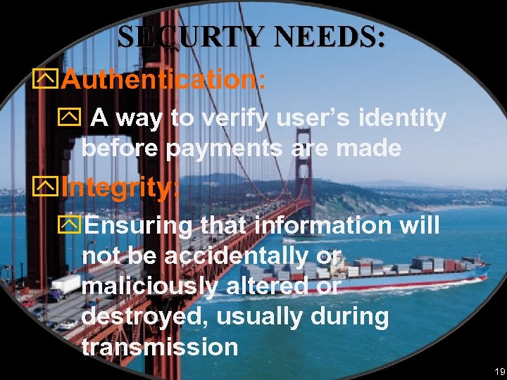 SECURTY NEEDS: y. Authentication: y A way to verify user’s identity before payments are