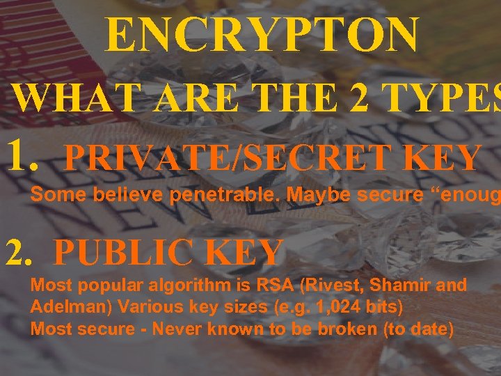 ENCRYPTON WHAT ARE THE 2 TYPES 1. PRIVATE/SECRET KEY Some believe penetrable. Maybe secure