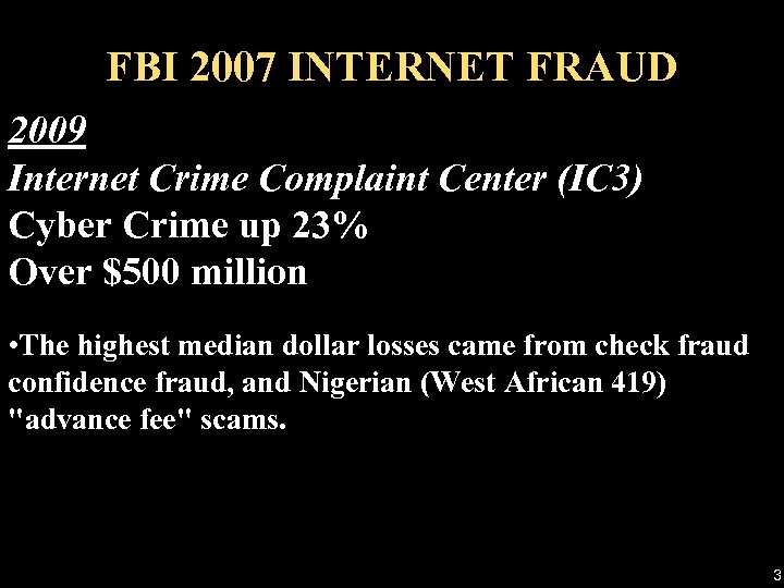 FBI 2007 INTERNET FRAUD 2009 Internet Crime Complaint Center (IC 3) Cyber Crime up
