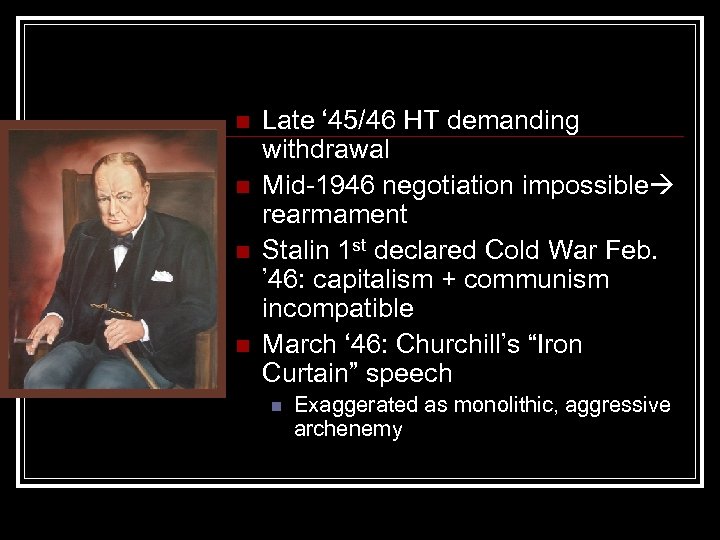 n n Late ‘ 45/46 HT demanding withdrawal Mid-1946 negotiation impossible rearmament Stalin 1