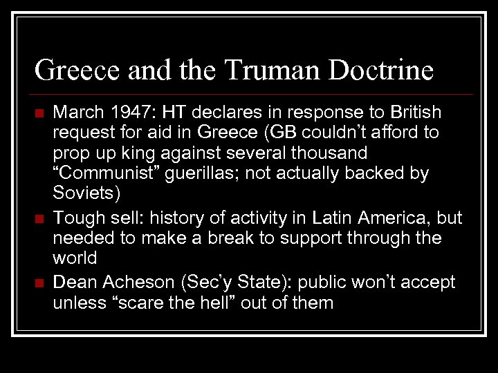 Greece and the Truman Doctrine n n n March 1947: HT declares in response