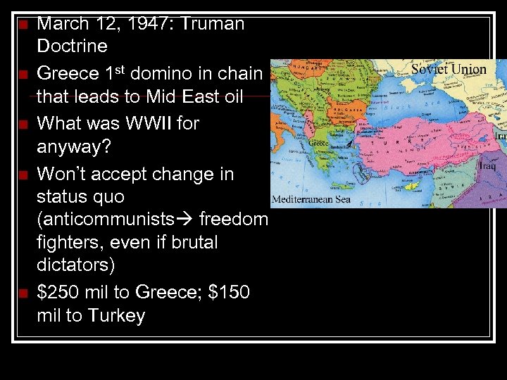 n n n March 12, 1947: Truman Doctrine Greece 1 st domino in chain