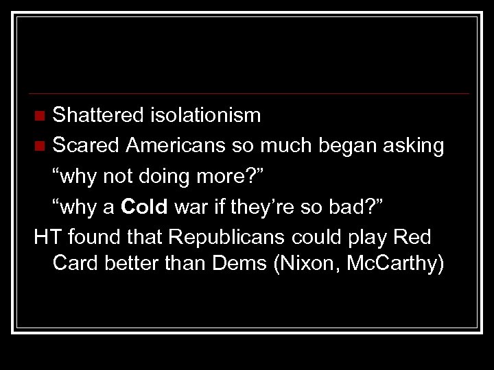 Shattered isolationism n Scared Americans so much began asking “why not doing more? ”