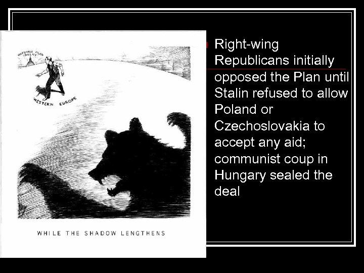n Right-wing Republicans initially opposed the Plan until Stalin refused to allow Poland or