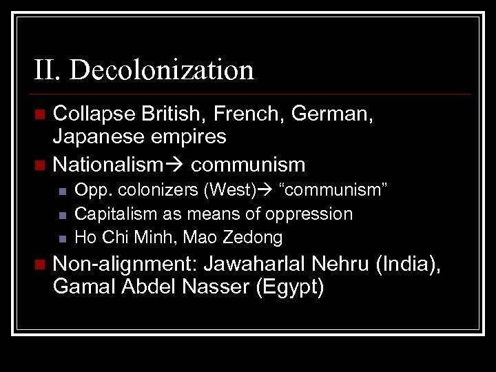 II. Decolonization Collapse British, French, German, Japanese empires n Nationalism communism n n n