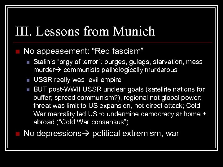 III. Lessons from Munich n No appeasement: “Red fascism” n n Stalin’s “orgy of