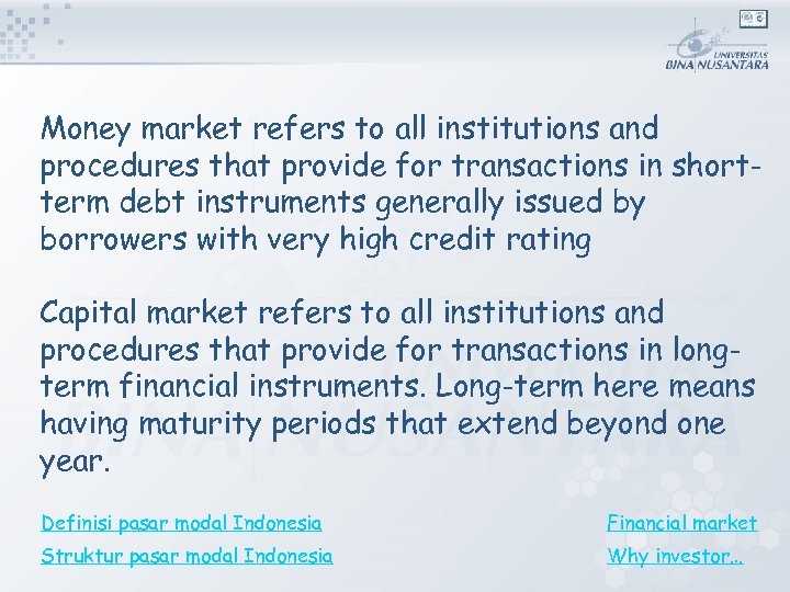 Money market refers to all institutions and procedures that provide for transactions in shortterm