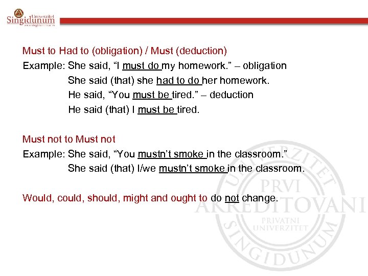 Must to Had to (obligation) / Must (deduction) Example: She said, “I must do