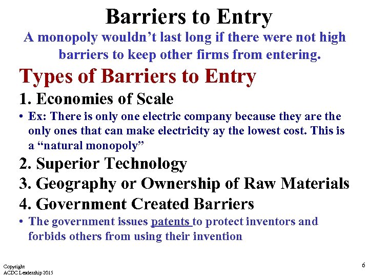 Barriers to Entry A monopoly wouldn’t last long if there were not high barriers