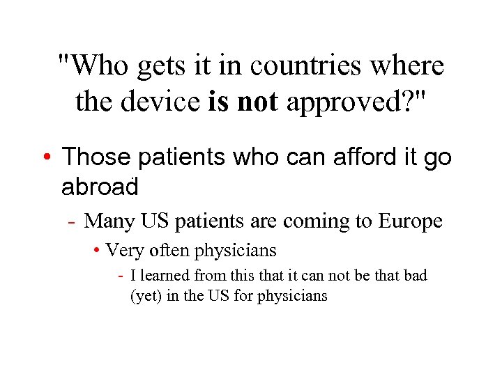 "Who gets it in countries where the device is not approved? " • Those