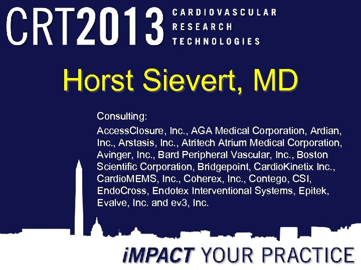 Horst Sievert, MD Consulting: Access. Closure, Inc. , AGA Medical Corporation, Ardian, Inc. ,