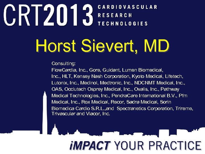 Horst Sievert, MD Consulting: Flow. Cardia, Inc. , Gore, Guidant, Lumen Biomedical, Inc. ,