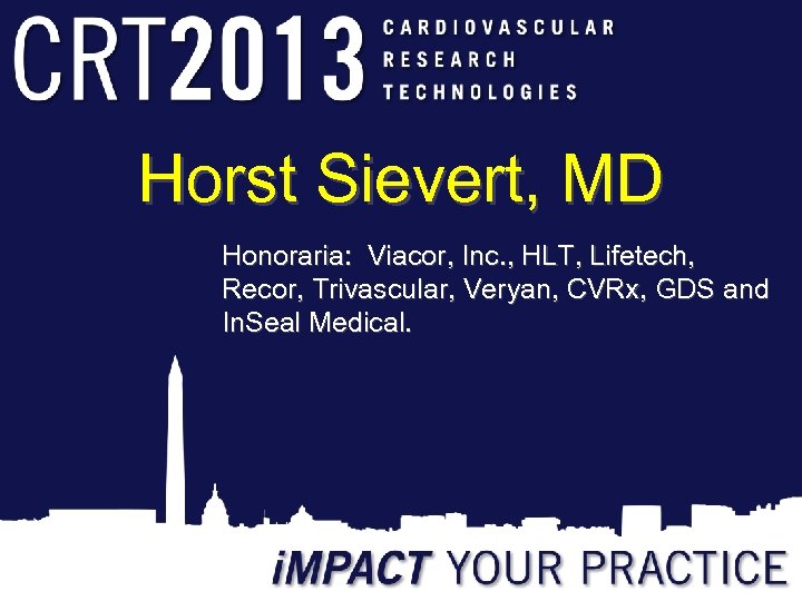 Horst Sievert, MD Honoraria: Viacor, Inc. , HLT, Lifetech, Recor, Trivascular, Veryan, CVRx, GDS