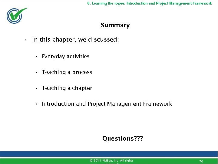 6. Learning the ropes: Introduction and Project Management Framework Summary • In this chapter,