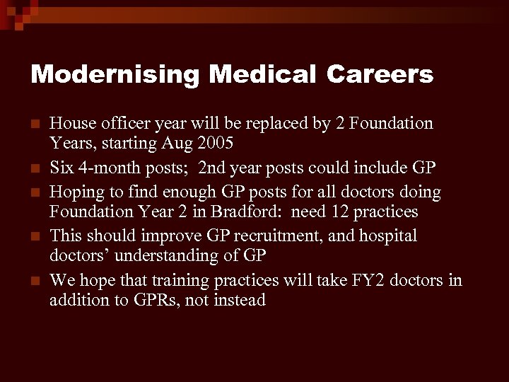 Modernising Medical Careers n n n House officer year will be replaced by 2